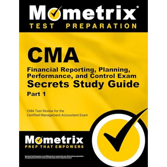 Pre-Owned CMA Part 1 - Financial Reporting, Planning, Performance, and Control Exam Secrets Study Guide: CMA Test Review for the Certified Management Accountant (Paperback) 1609714164 9781609714161