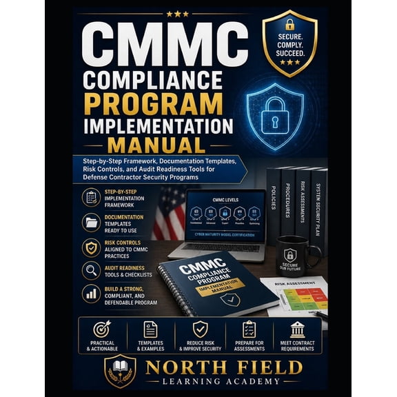 CMMC Compliance Program Implementation Manual: Step-by-Step Framework, Documentation Templates, Risk Controls, and Audit, (Paperback)