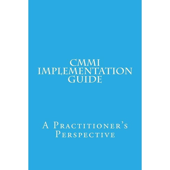 CMMI Implementation Guide: A Practitioner's Perspective, (Paperback)