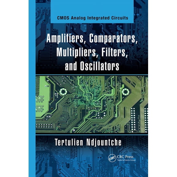CMOS Analog Integrated Circuits Amplifiers, Comparators, Multipliers, Filters, and Oscillators, (Paperback)