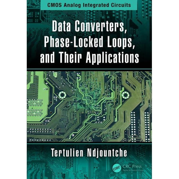 CMOS Analog Integrated Circuits Data Converters, Phase-Locked Loops, and Their Applications, (Hardcover)