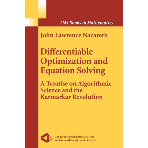 CMS Books in Mathematics Differentiable Optimization and Equation Solving: A Treatise on Algorithmic Science and the Karmarkar Revolution, (Paperback)