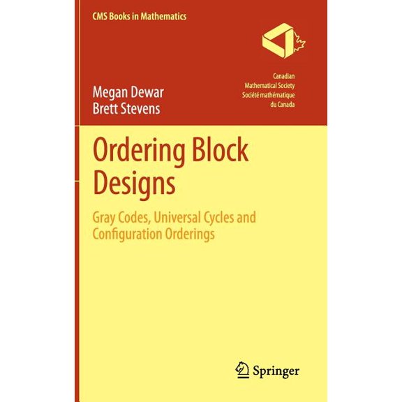 CMS Books in Mathematics Ordering Block Designs: Gray Codes, Universal Cycles and Configuration Orderings, (Hardcover)