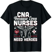 CNA Because Even Nurses Need Heroes Registered Nurse Rn T-Shirt