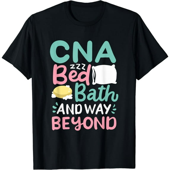 CNA Bed Bath And Way Beyond - Nursing Assistant - CNA Nurse T-Shirt