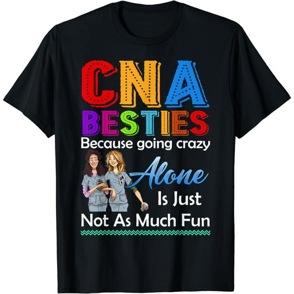CNA Besties Because Going Crazy Alone Is Not Fun Tshirt Gift