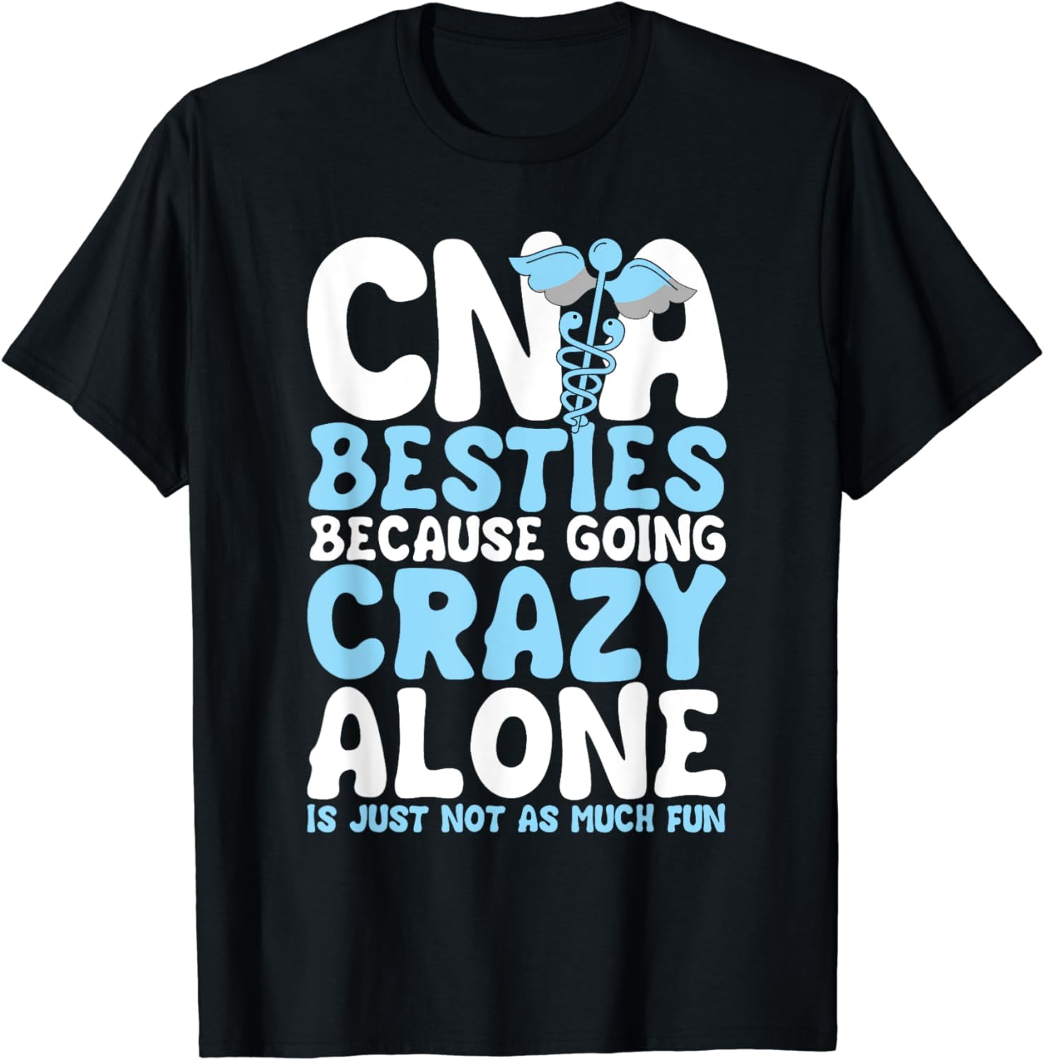Nurse Besties Going Crazy Alone Is Just Not As Much Fun Tee Nurse Besties Going Crazy Alone Is Just Not As Much Fun Tee