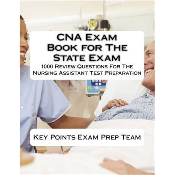CNA Exam Book for The State Exam: 1000 Review Questions For The Nursing Assistant Test Preparation (Paperback)