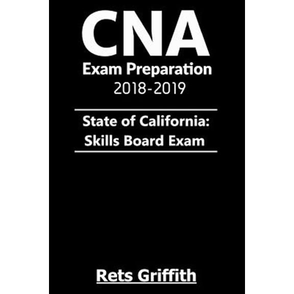 CNA Exam Preparation 2018-2019: State of California Skills Board Exam: : CNA Exam Preparation 2018-2019 State of California Skills Board study guide Exam (Other)
