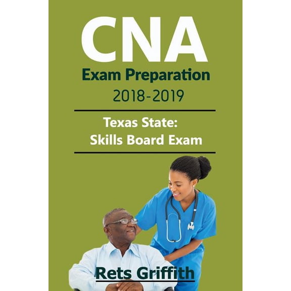CNA Exam Preparation 2018-2019: State of TEXAS CNA State Boards skills Exam with: CNA Exam Preparation 2018-2019: State , (Paperback)