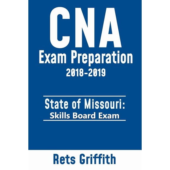 CNA Exam preparation 2018-2019: State of MISSOURI skills board exam: CNA Exam review, (Paperback)