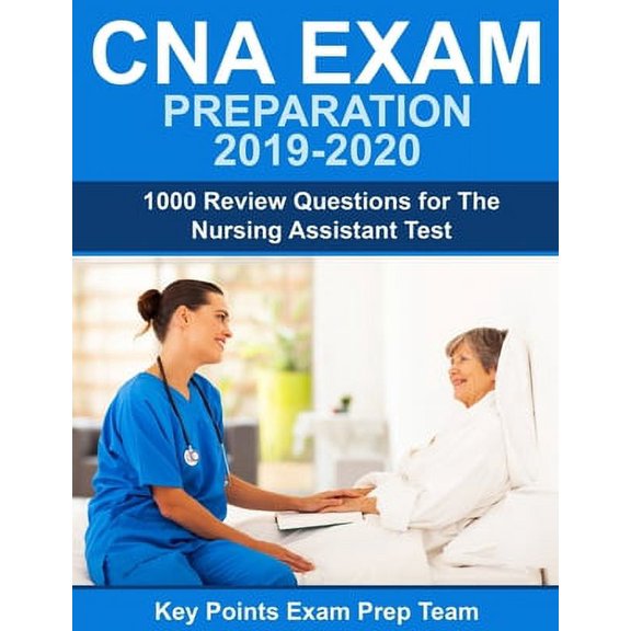 CNA Exam Preparation 2019 - 2020: 1000 Review Questions for The Nursing Assistant Test, (Paperback)