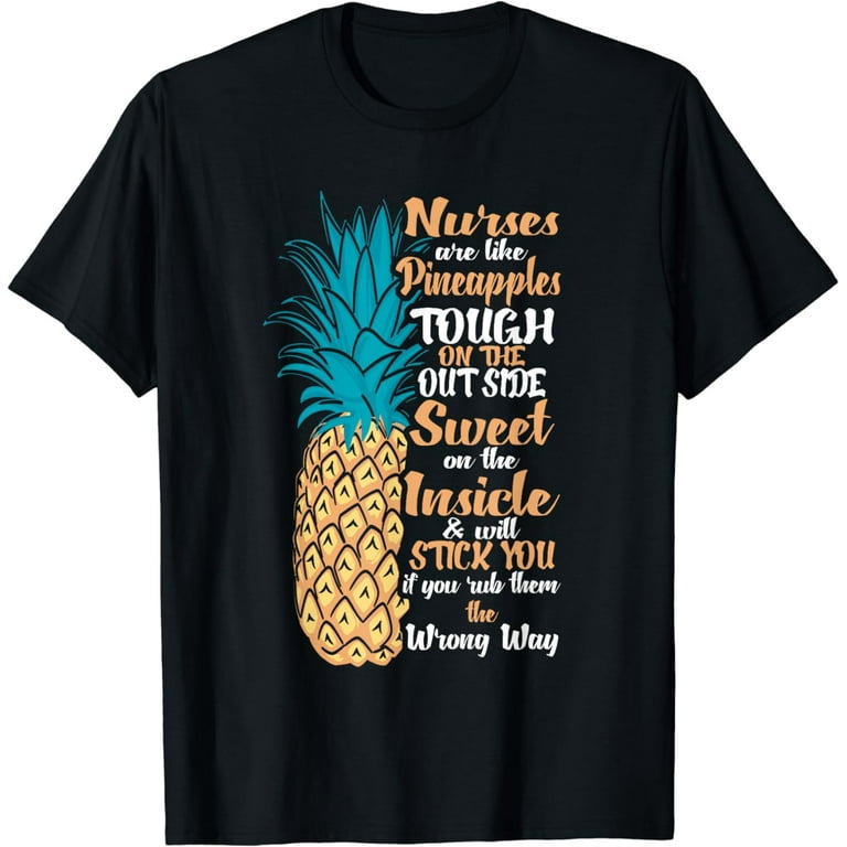 Nurses Are Like Pineapples T Shirts Nurses Are Like Pineapples T Shirts
