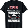 thumbnail image 1 of CNA Humor Because Even Nurses Need Heroes Funny Nurse T-Shirt, 1 of 4