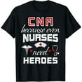 thumbnail image 1 of CNA Humor Because Even Nurses Need Heroes Funny Nurse T-Shirt, 1 of 4