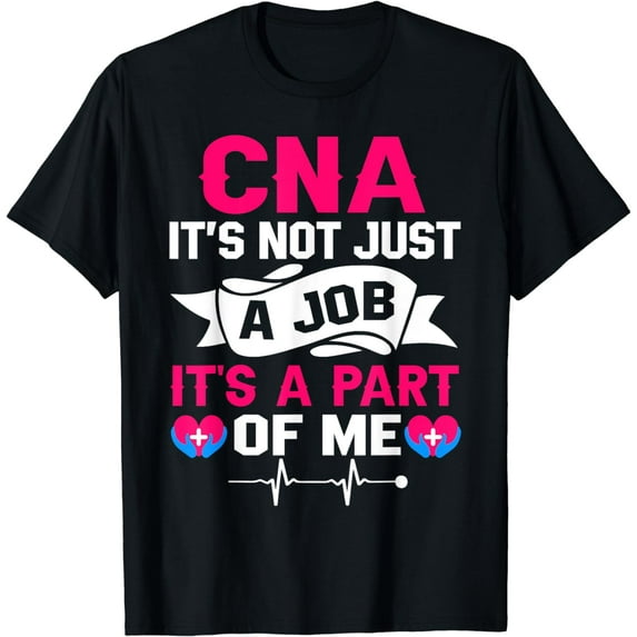 CNA It's Not Just A Job It's A Part Of Me T-Shirt