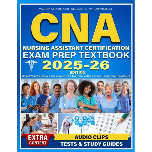 CNA Nursing Assistant Certification Exam Prep Textbook: Unlock Your Potential and Conquer the CNA Exam with Ease and Emp, (Paperback)
