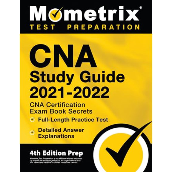Pre-Owned CNA Study Guide 2021-2022 - CNA Certification Exam Book Secrets, Full-Length Practice Test, Detailed Answer Explanations: [4th Edition Prep] (Paperback) 1516714865 9781516714865