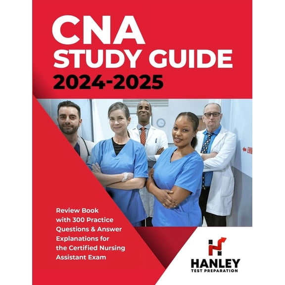CNA Study Guide 2024-2025: Review Book with 300 Practice Questions & Answer Explanations for the Certified Nursing A, (Paperback)