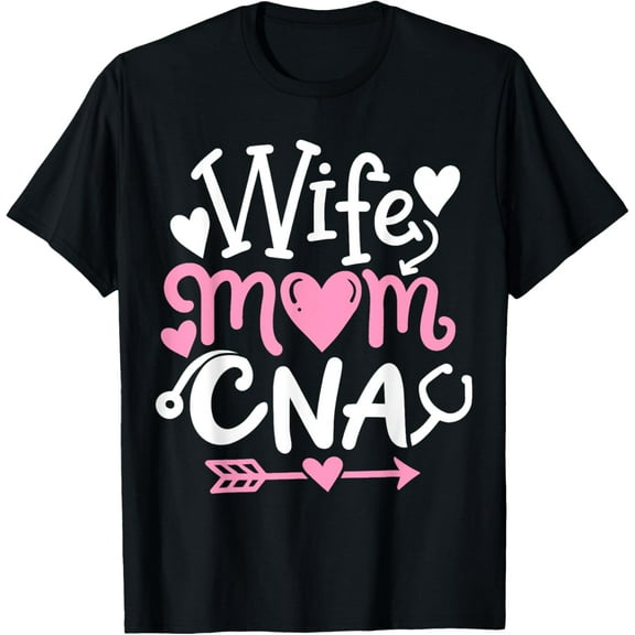 CNA Wife Mom Mothers Day Certified Nursing Assistant T-Shirt100% cotton