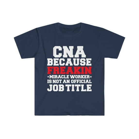 CNA because Miracle Worker not a job title Unisex T-shirt S-3XL