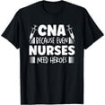 thumbnail image 1 of CNA because even nurses need heroes Medical assistant Nurses T-Shirt, 1 of 4