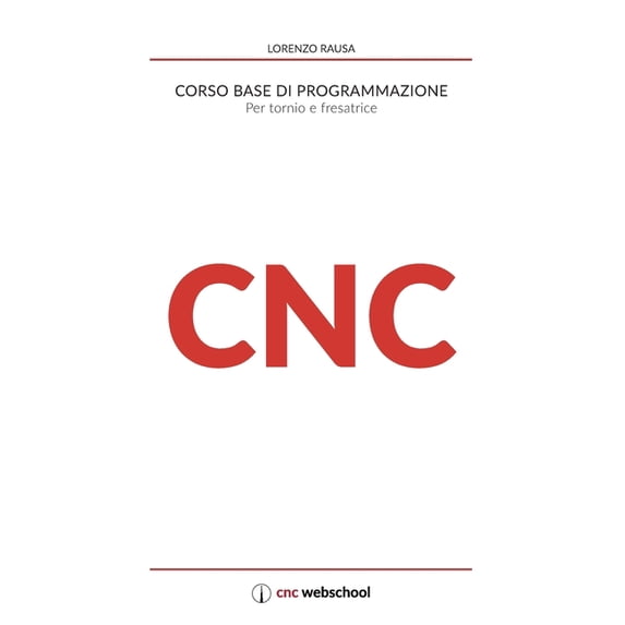 CNC Corso base di programmazione: Per tornio e fresa
