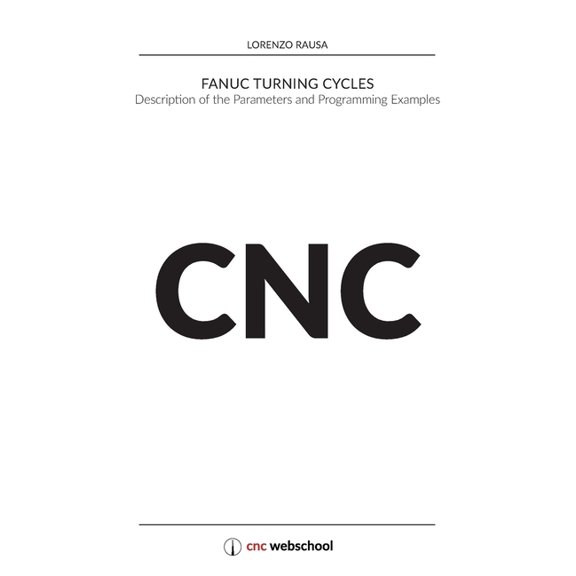 CNC Fanuc Turning Cycles: Description of the Parameters and Programming Examples