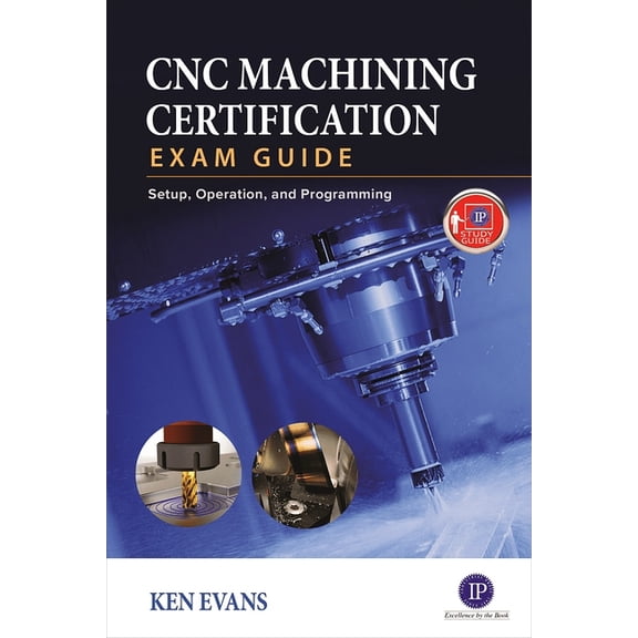 CNC Machining Certification Exam Guide: Setup, Operation, and Programming, (Paperback)