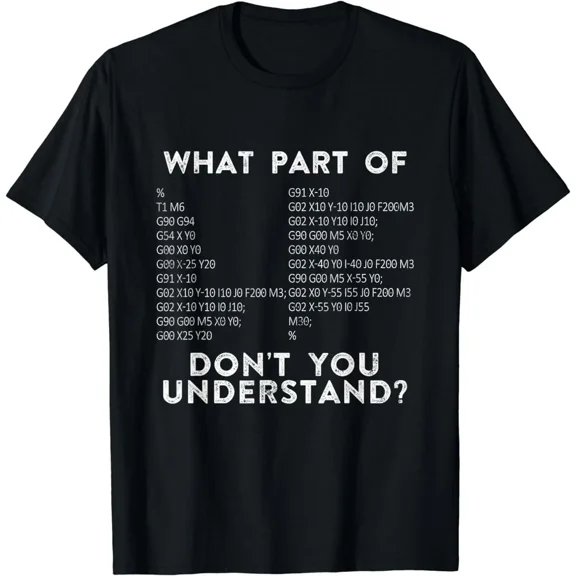 CNC Machining G Code What Part Of Don't You Understand Job Unisex T-Shirt, S-5XL