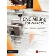 thumbnail image 1 of CNC Milling for Makers: Basics - Techniques - Applications (Paperback) by Christian Rattat, 1 of 1