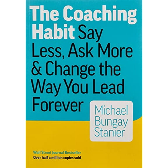 Pre-Owned The Coaching Habit: Say Less, Ask More, and Change the Way You Lead Forever (Paperback) 0978440749 9780978440749
