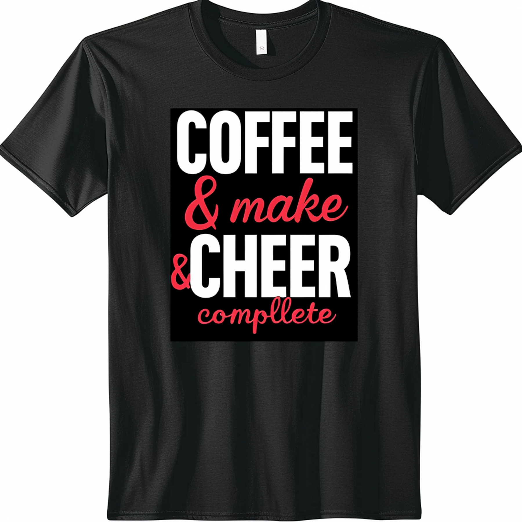 COFFEE & CHEER Make My Life Complete Black TShirt Vector Design ...