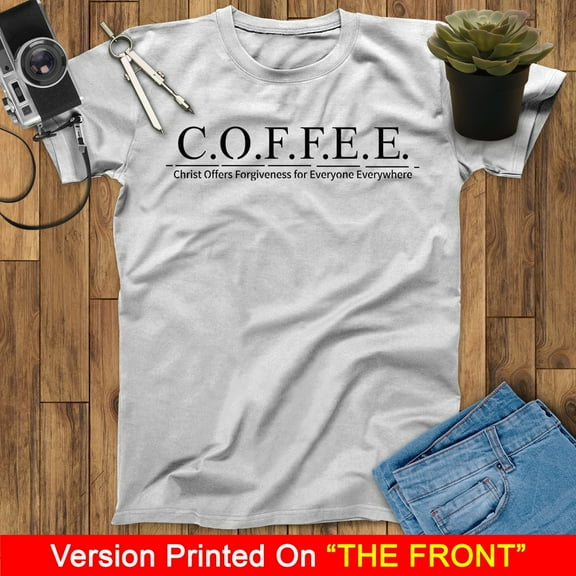 COFFEE Christ Offers Forgiveness For Everyone Everywhere Coffee Lovers T Shirts