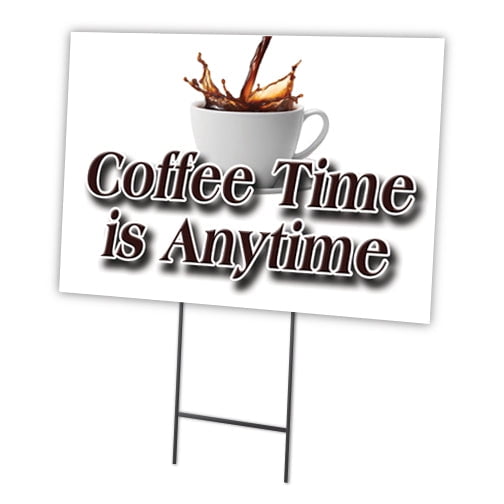 COFFEE TIME IS ANYTIME 12"x16" Yard Sign & Stake | Advertise Your Business | Stake Included Image On Front Only | Made in The USA