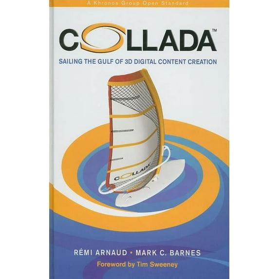 COLLADA: Sailing the Gulf of 3D Digital Content Creation, (Hardcover)