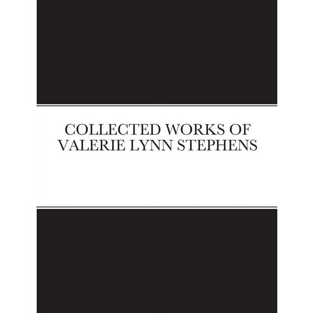 COLLECTED WORKS OF VALERIE LYNN STEPHENS