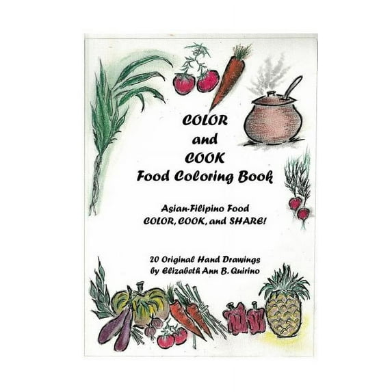 COLOR and COOK Food Coloring Book: Asian-Filipino Food - Color, Cook, and Share!, (Paperback)