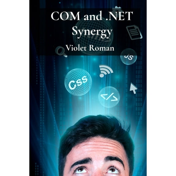 COM and .NET Synergy: Mastering Component Object Model Integration for Robust Windows Applications, (Paperback)