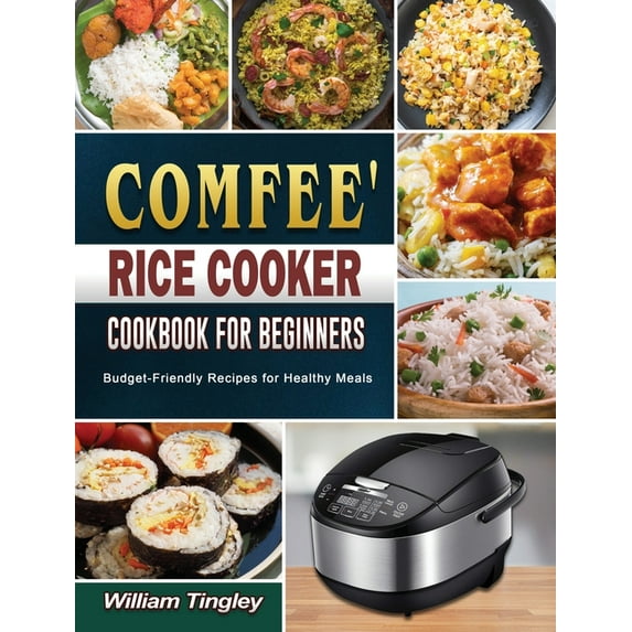 COMFEE' Rice Cooker Cookbook for Beginners: Budget-Friendly Recipes for Healthy Meals (Hardcover)