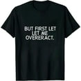 thumbnail image 1 of COMIO But first let me overreact T-Shirt, 1 of 3
