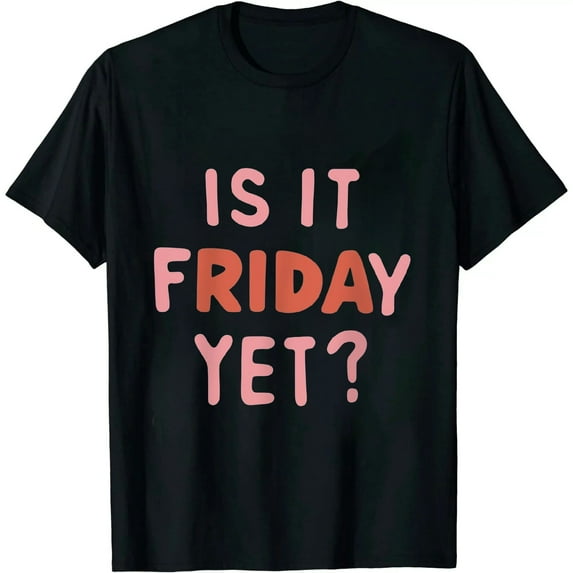COMIO Funny, Is It Friday Yet? Joke Sarcastic Family T-Shirt