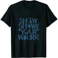 thumbnail image 1 of COMIO Funny Math Teacher Show Your Work Cute Test Day Teacher T-Shirt, 1 of 3