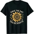 thumbnail image 1 of COMIO Have The Day You Deserve Sunflower Floral Motivational quote T-Shirt, 1 of 3