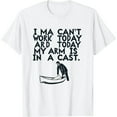 thumbnail image 1 of COMIO I Can't Work Today My Arm Is In A Cast Funny Fishing T-Shirt, 1 of 3