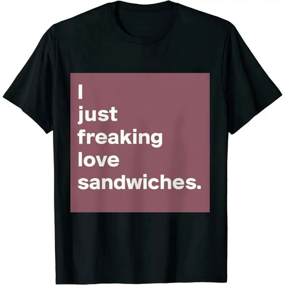 COMIO I just freaking Love Sandwiches Sandwich T-Shirt