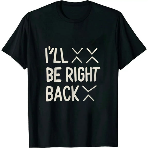 COMIO I'll Be Right Back, Funny, Jokes, Sarcastic T-Shirt