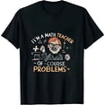 thumbnail image 1 of COMIO I'm A Math Teacher Of Course I Have Problems Math Teacher T-Shirt, 1 of 3