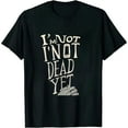 thumbnail image 1 of COMIO I'm Not Dead Yet Statement Still Alive Funny T-Shirts, 1 of 3