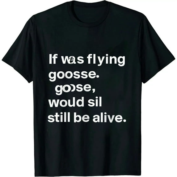 COMIO If I Was Flying Goose Would Still Be Alive Jet Joke Shirt